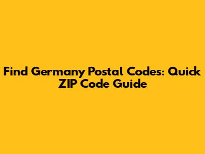 Find Germany Postal Codes: Quick ZIP Code Guide