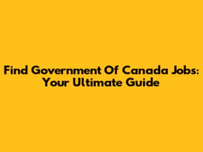 Find Government Of Canada Jobs: Your Ultimate Guide