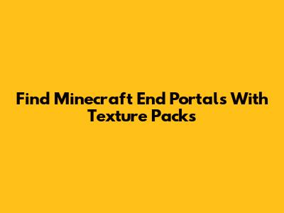 Find Minecraft End Portals With Texture Packs