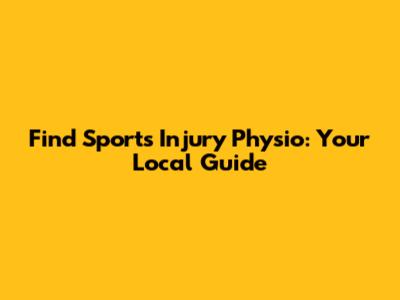 Find Sports Injury Physio: Your Local Guide