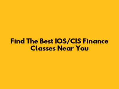 Find The Best IOS/CIS Finance Classes Near You