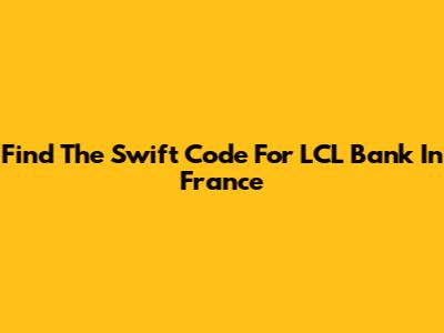Find The Swift Code For LCL Bank In France