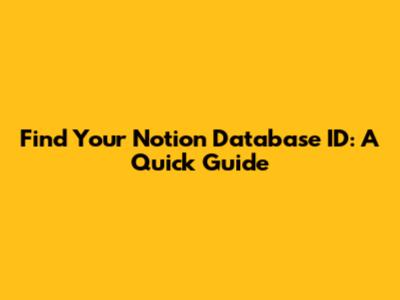 Find Your Notion Database ID: A Quick Guide
