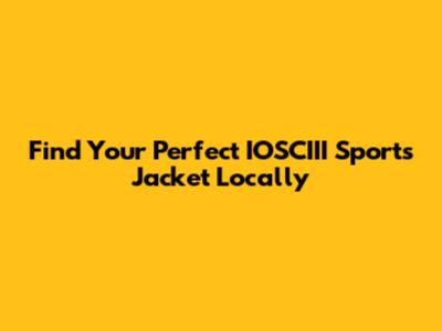 Find Your Perfect IOSCIII Sports Jacket Locally