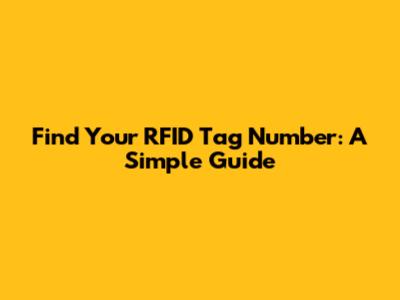 Find Your RFID Tag Number: A Simple Guide
