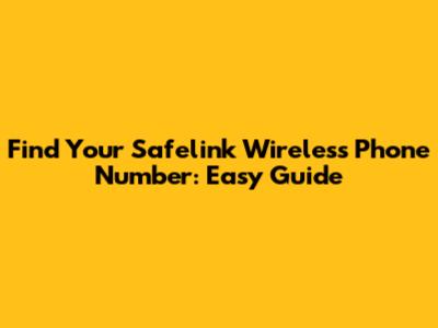 Find Your Safelink Wireless Phone Number: Easy Guide