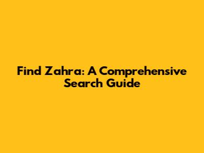 Find Zahra: A Comprehensive Search Guide