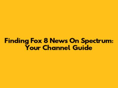 Finding Fox 8 News On Spectrum: Your Channel Guide