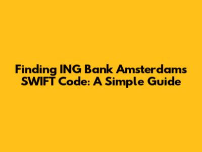Finding ING Bank Amsterdam's SWIFT Code: A Simple Guide