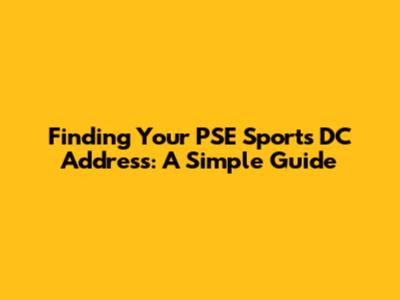 Finding Your PSE Sports DC Address: A Simple Guide
