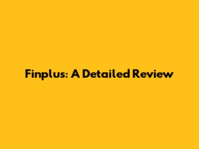 Finplus: A Detailed Review