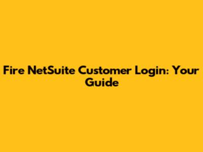 Fire NetSuite Customer Login: Your Guide