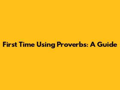 First Time Using Proverbs: A Guide