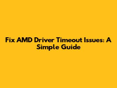 Fix AMD Driver Timeout Issues: A Simple Guide