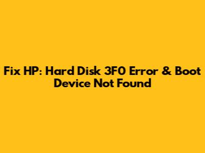Fix HP: Hard Disk 3F0 Error & Boot Device Not Found