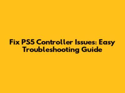 Fix PS5 Controller Issues: Easy Troubleshooting Guide