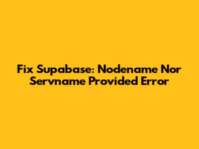 Fix Supabase: Nodename Nor Servname Provided Error