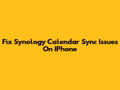 Fix Synology Calendar Sync Issues On IPhone