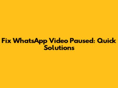 Fix WhatsApp Video Paused: Quick Solutions