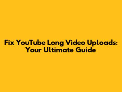 Fix YouTube Long Video Uploads: Your Ultimate Guide