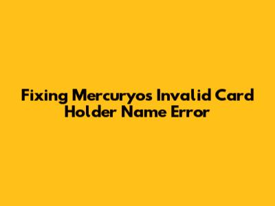 Fixing Mercuryo's Invalid Card Holder Name Error