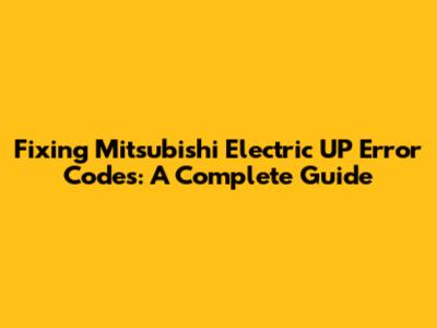 Fixing Mitsubishi Electric UP Error Codes: A Complete Guide