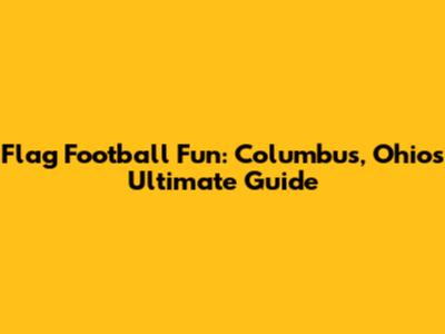Flag Football Fun: Columbus, Ohio's Ultimate Guide