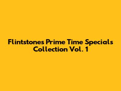Flintstones Prime Time Specials Collection Vol. 1