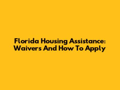 Florida Housing Assistance: Waivers And How To Apply