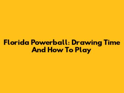 Florida Powerball: Drawing Time And How To Play