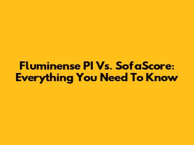 Fluminense PI Vs. SofaScore: Everything You Need To Know