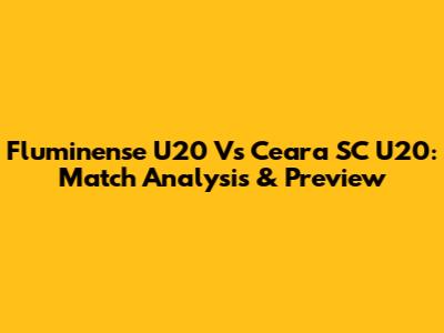 Fluminense U20 Vs Ceara SC U20: Match Analysis & Preview