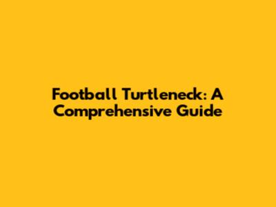Football Turtleneck: A Comprehensive Guide