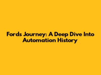 Ford's Journey: A Deep Dive Into Automation History