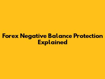 Forex Negative Balance Protection Explained