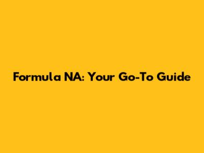 Formula NA: Your Go-To Guide