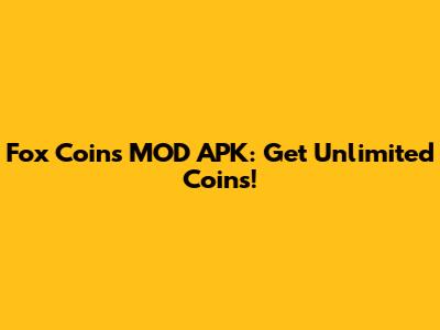 Fox Coins MOD APK: Get Unlimited Coins!