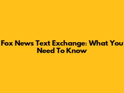 Fox News Text Exchange: What You Need To Know