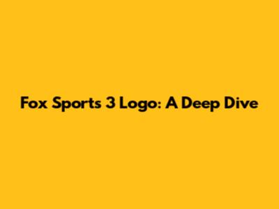 Fox Sports 3 Logo: A Deep Dive