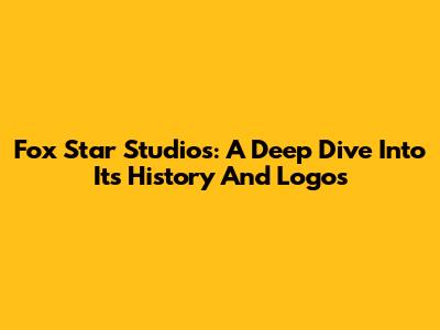 Fox Star Studios: A Deep Dive Into Its History And Logos