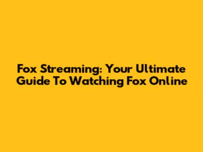 Fox Streaming: Your Ultimate Guide To Watching Fox Online