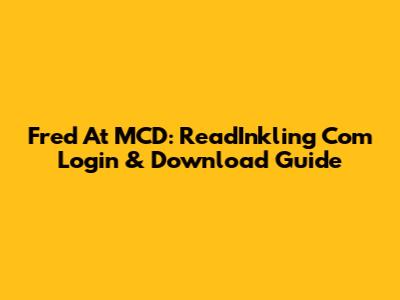 Fred At MCD: ReadInkling Com Login & Download Guide