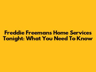 Freddie Freeman's Home Services Tonight: What You Need To Know