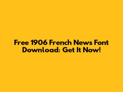Free 1906 French News Font Download: Get It Now!