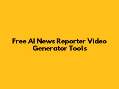 Free AI News Reporter Video Generator Tools