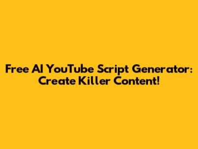 Free AI YouTube Script Generator: Create Killer Content!