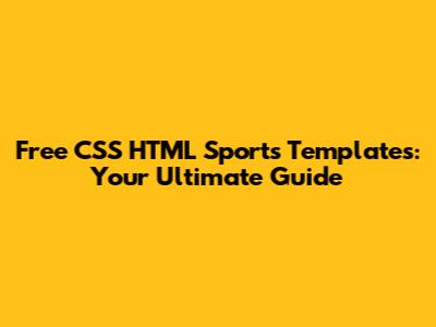 Free CSS HTML Sports Templates: Your Ultimate Guide