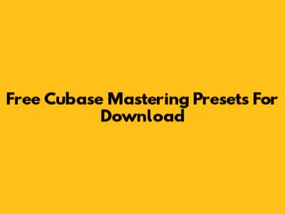 Free Cubase Mastering Presets For Download