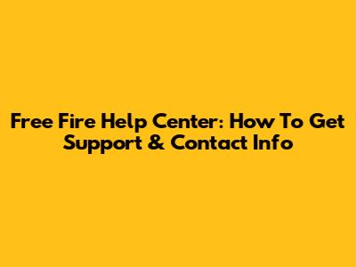 Free Fire Help Center: How To Get Support & Contact Info