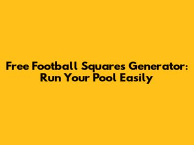 Free Football Squares Generator: Run Your Pool Easily